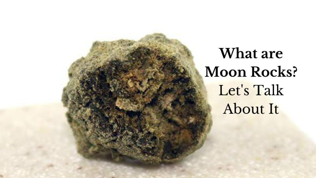 What are Moon Rocks? | My Compassionate Clinic